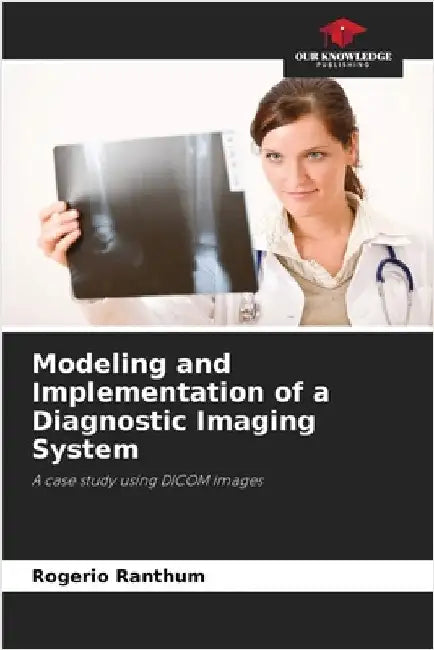 Modeling and Implementation of a Diagnostic Imaging System by Ranthum, Rogério