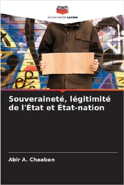 Souveraineté, légitimité de l'État et État-nation by Abir A. Chaaban