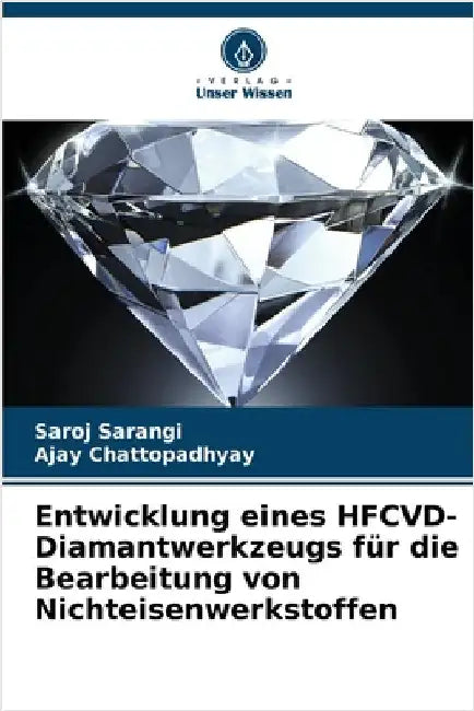 Entwicklung eines HFCVD-Diamantwerkzeugs für die Bearbeitung von Nichteisenwerkstoffen by Sarangi, Saroj