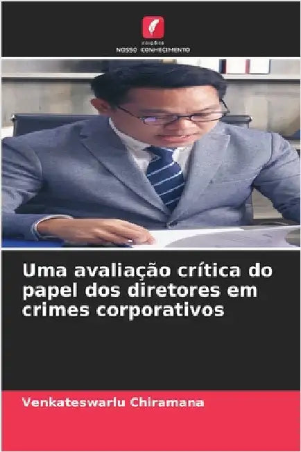 Uma avaliação crítica do papel dos diretores em crimes corporativos by Venkateswarlu Chiramana