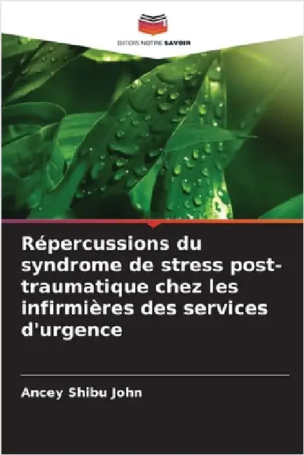 Répercussions du syndrome de stress post-traumatique chez les infirmières des services d'urgence by Shibu John, Ancey