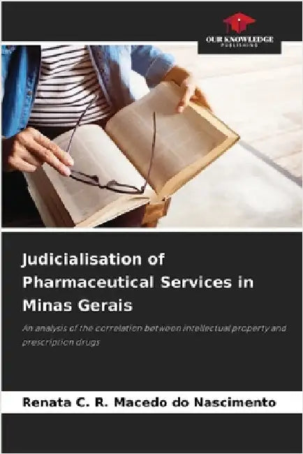 Judicialisation of Pharmaceutical Services in Minas Gerais by Macedo Do Nascimento, Renata C. R.