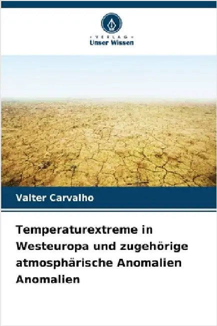 Temperaturextreme in Westeuropa und zugehörige atmosphärische Anomalien Anomalien by Carvalho, Valter
