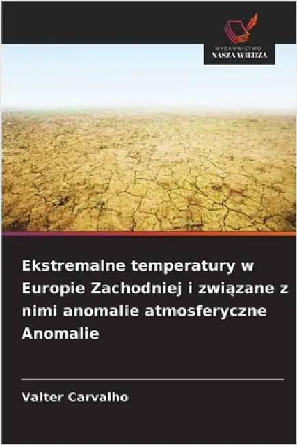 Ekstremalne temperatury w Europie Zachodniej i związane z nimi anomalie atmosferyczne Anomalie by Carvalho, Valter