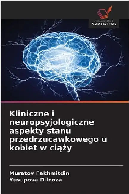 Kliniczne i neuropsyjologiczne aspekty stanu przedrzucawkowego u kobiet w ciąży by Fakhmitdin, Muratov