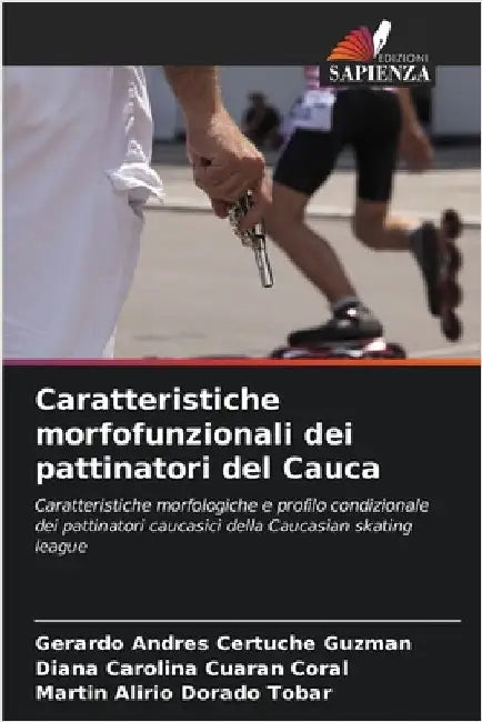 Caratteristiche morfofunzionali dei pattinatori del Cauca by Certuche Guzmán, Gerardo Andrés