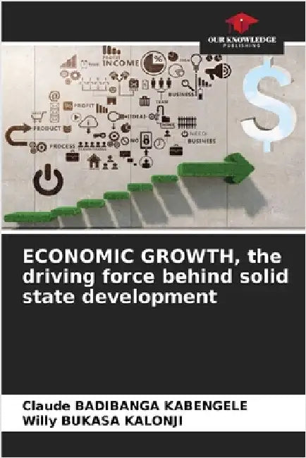 ECONOMIC GROWTH, the driving force behind solid state development by Badibanga Kabengele, Claude