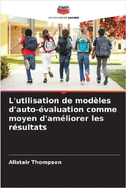 L'utilisation de modèles d'auto-évaluation comme moyen d'améliorer les résultats by Thompson, Alistair