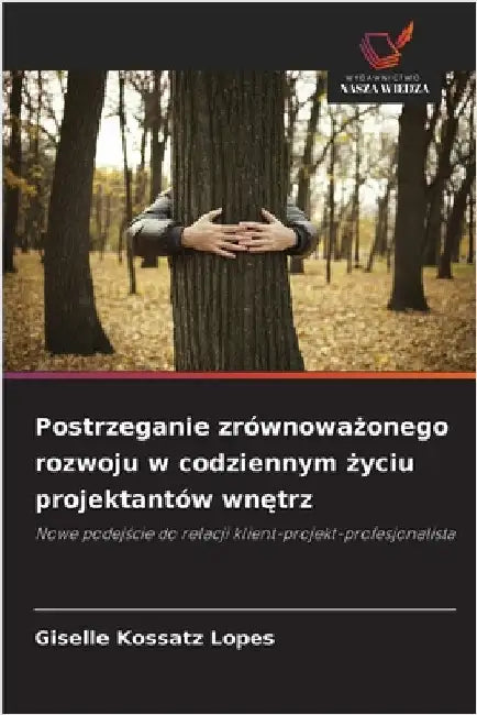 Postrzeganie zrównoważonego rozwoju w codziennym życiu projektantów wnętrz by Giselle Kossatz Lopes