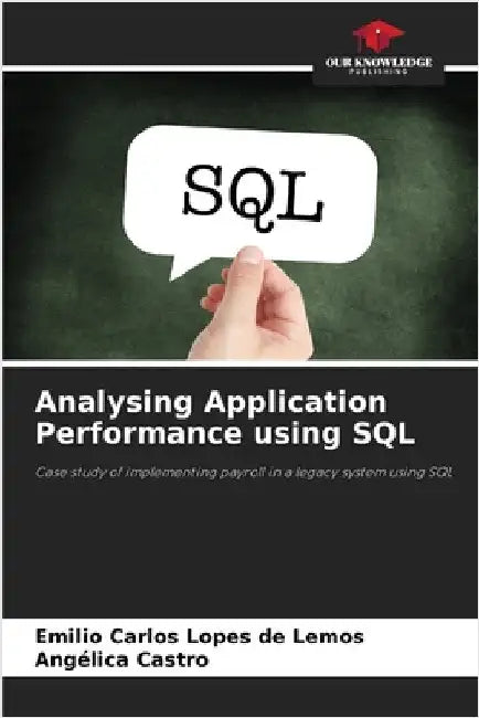 Analysing Application Performance using SQL by Lemos, Emilio Carlos Lopes de