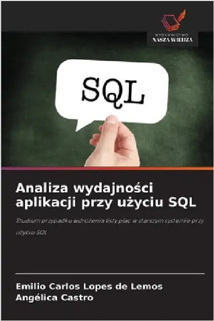 Analiza wydajności aplikacji przy użyciu SQL by Lemos, Emilio Carlos Lopes de