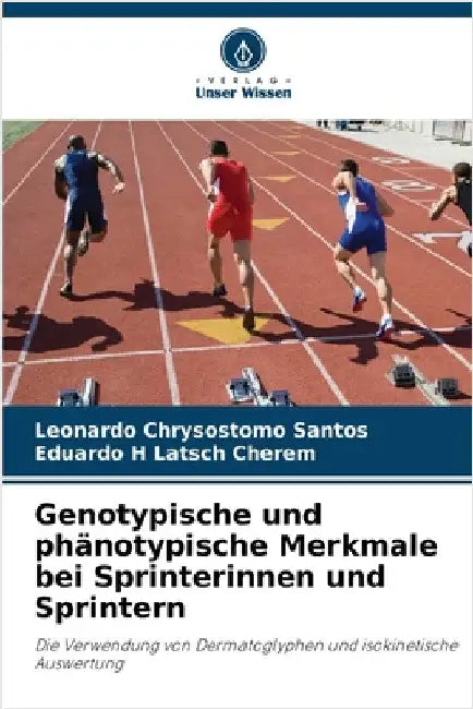 Genotypische und phänotypische Merkmale bei Sprinterinnen und Sprintern by Santos, Leonardo Chrysostomo