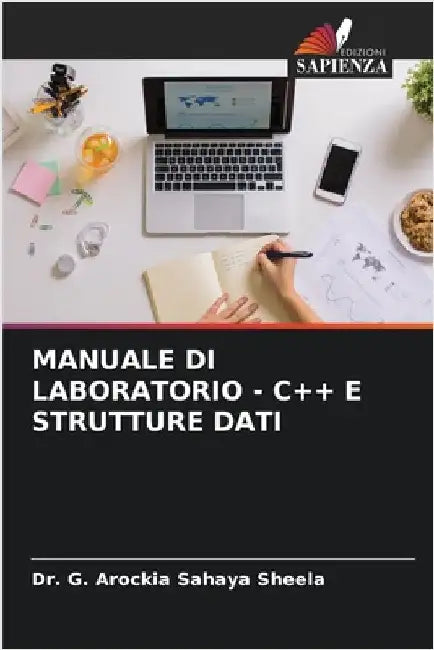 Manuale Di Laboratorio - C++ E Strutture Dati by Sheela, G. Arockia Sahaya