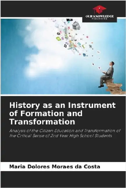 History as an Instrument of Formation and Transformation by Maria Dolores Moraes Da Costa