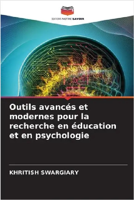 Outils avancés et modernes pour la recherche en éducation et en psychologie by Swargiary, Khritish