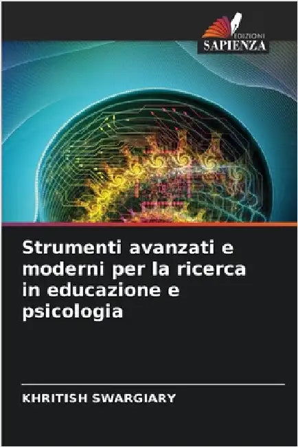 Strumenti avanzati e moderni per la ricerca in educazione e psicologia by Swargiary, Khritish