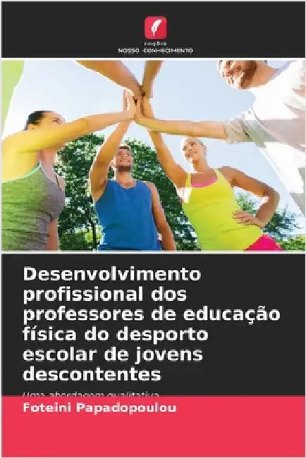 Desenvolvimento profissional dos professores de educação física do desporto escolar de jovens descontentes by Papadopoulou, Foteini