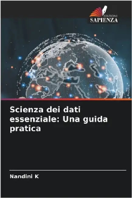 Scienza dei dati essenziale: Una guida pratica by K, Nandini