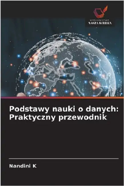 Podstawy nauki o danych: Praktyczny przewodnik by K, Nandini