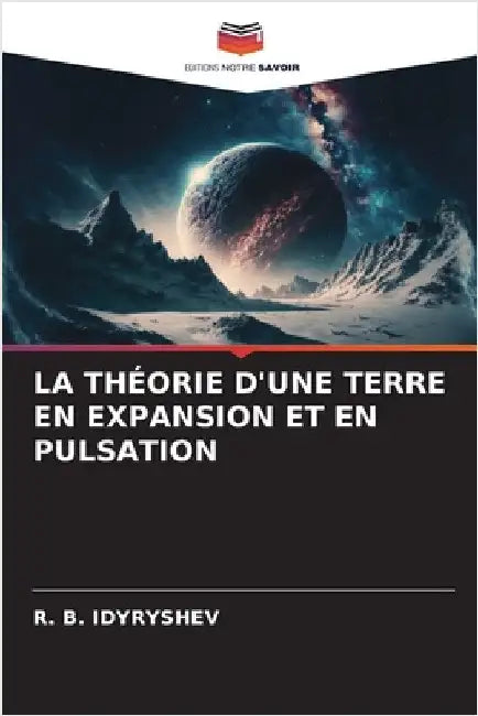 La Théorie d'Une Terre En Expansion Et En Pulsation by Idyryshev, R. B.