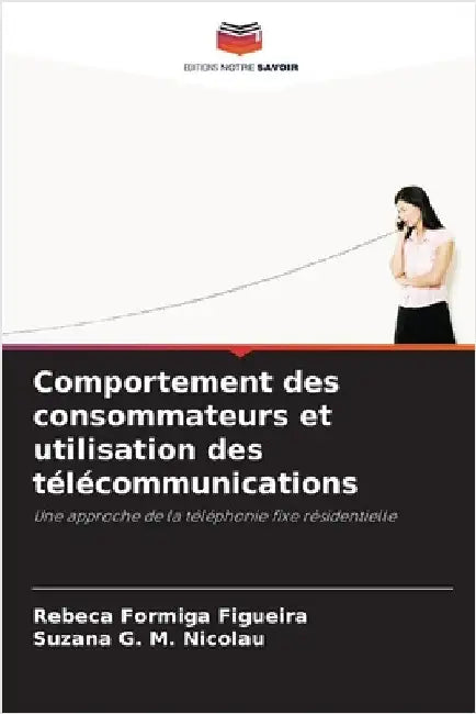Comportement des consommateurs et utilisation des télécommunications by Formiga Figueira, Rebeca