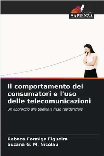 Il comportamento dei consumatori e l'uso delle telecomunicazioni by Formiga Figueira, Rebeca