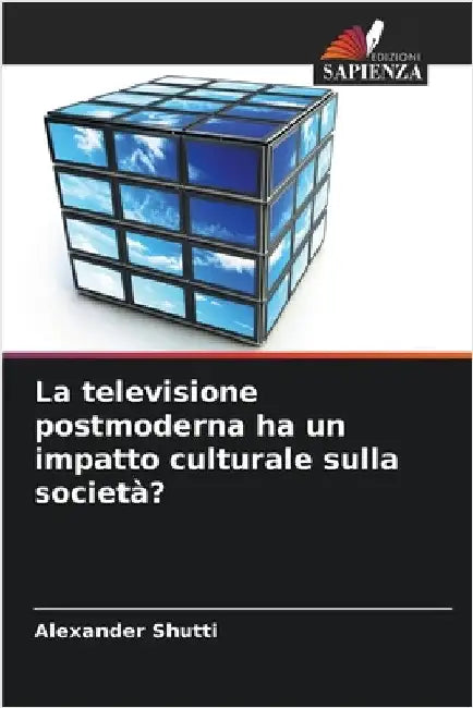 La televisione postmoderna ha un impatto culturale sulla società? by Shutti, Alexander