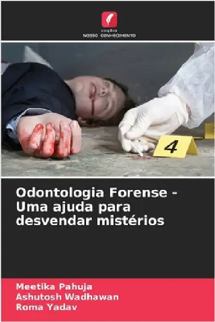 Odontologia Forense - Uma ajuda para desvendar mistérios by Pahuja, Meetika
