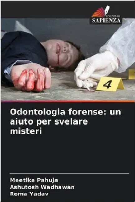 Odontologia forense: un aiuto per svelare misteri by Pahuja, Meetika