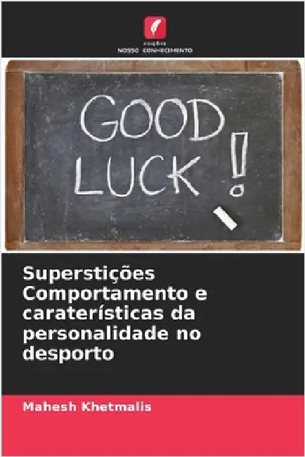 Superstições Comportamento e caraterísticas da personalidade no desporto by Khetmalis, Mahesh