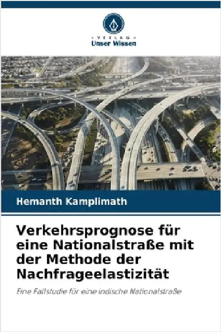 Verkehrsprognose für eine Nationalstraße mit der Methode der Nachfrageelastizität by Kamplimath, Hemanth