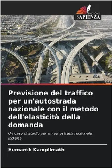 Previsione del traffico per un'autostrada nazionale con il metodo dell'elasticità della domanda by Kamplimath, Hemanth