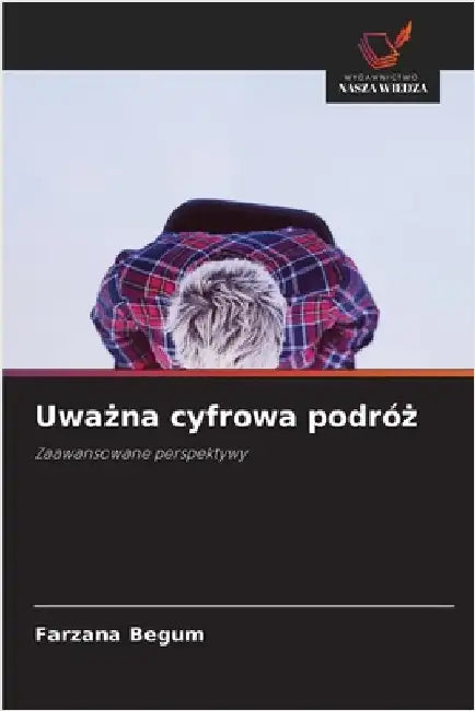 Uważna cyfrowa podróż by Begum, Farzana