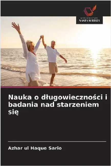 Nauka o dlugowieczności i badania nad starzeniem się by Azhar Ul Haque Sario