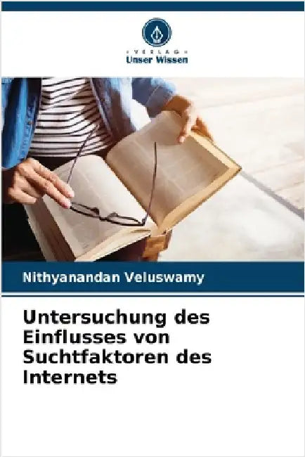 Untersuchung des Einflusses von Suchtfaktoren des Internets by Veluswamy, Nithyanandan