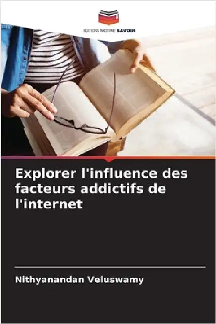 Explorer l'influence des facteurs addictifs de l'internet by Veluswamy, Nithyanandan