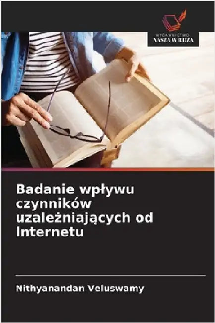 Badanie wplywu czynników uzależniających od Internetu by Veluswamy, Nithyanandan