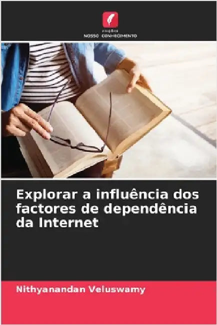 Explorar a influência dos factores de dependência da Internet by Veluswamy, Nithyanandan