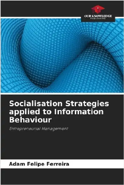 Socialisation Strategies applied to Information Behaviour by Ferreira, Adam Felipe