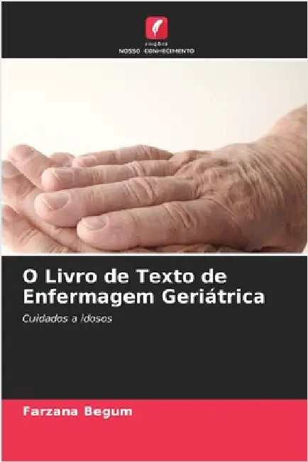 O Livro de Texto de Enfermagem Geriátrica by Begum, Farzana