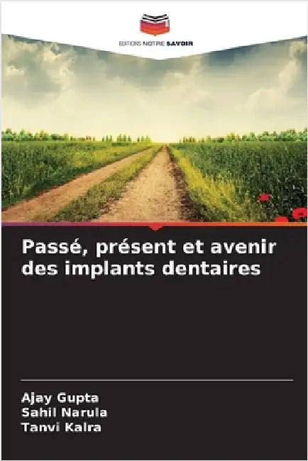 Passé, présent et avenir des implants dentaires by Gupta, Ajay