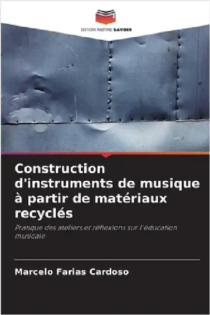 Construction d'instruments de musique à partir de matériaux recyclés by Farias Cardoso, Marcelo