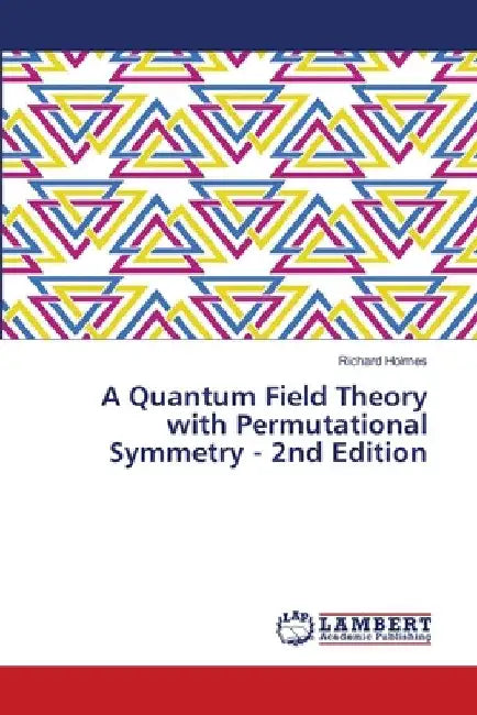 A Quantum Field Theory with Permutational Symmetry - 2nd Edition by Richard Holmes