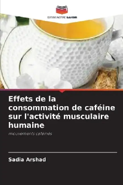 Effets de la consommation de caféine sur l'activité musculaire humaine by Sadia Arshad