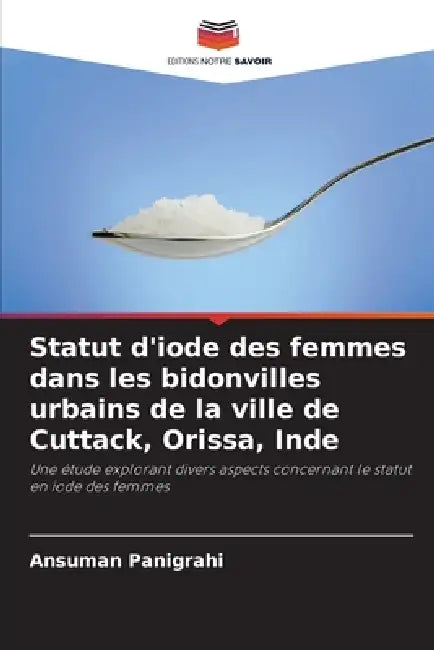 Statut d'iode des femmes dans les bidonvilles urbains de la ville de Cuttack, Orissa, Inde by Ansuman Panigrahi