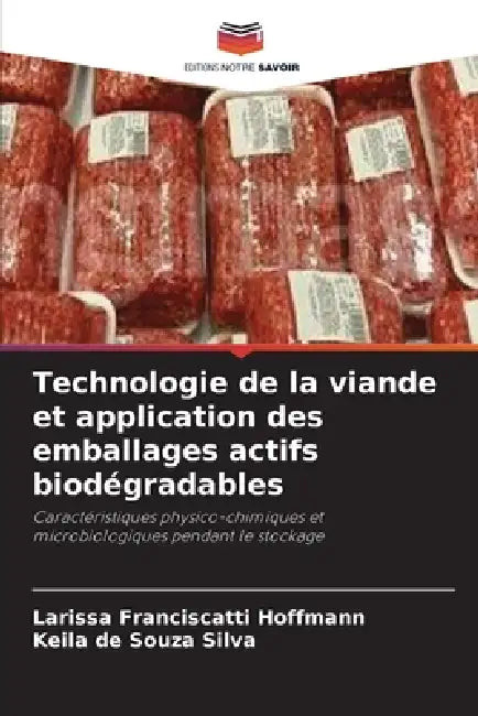 Technologie de la viande et application des emballages actifs biodégradables by Larissa Franciscatti Hoffmann, Keila de Souza Silva