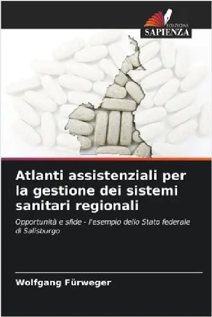 Atlanti assistenziali per la gestione dei sistemi sanitari regionali by Fürweger, Wolfgang