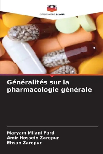 Généralités sur la pharmacologie générale by Maryam Milani Fard, Amir Hossein Zarepur, Ehsan Zarepur