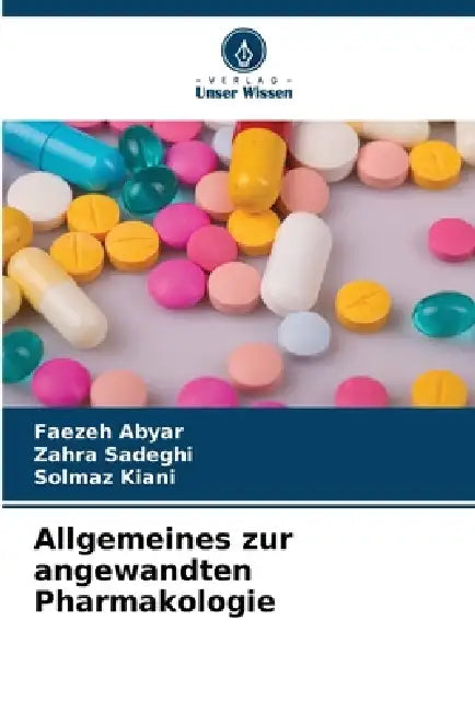 Allgemeines zur angewandten Pharmakologie by Faezeh Abyar, Zahra Sadeghi, Solmaz Kiani