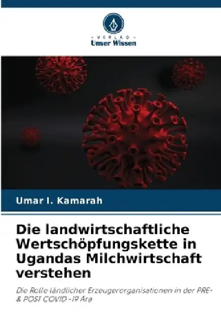 Die landwirtschaftliche Wertschöpfungskette in Ugandas Milchwirtschaft verstehen by Umar I. Kamarah